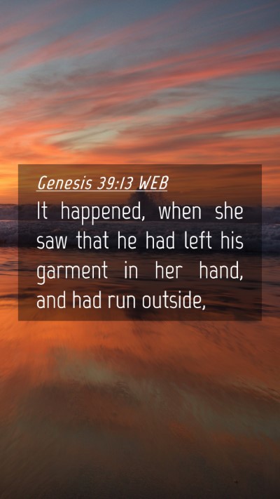 Picture 04 - Genesis 39:13 WEB Mobile Phone Wallpaper - It happened, when she saw that he had left his - Mobile Bible Verse Wallpaper