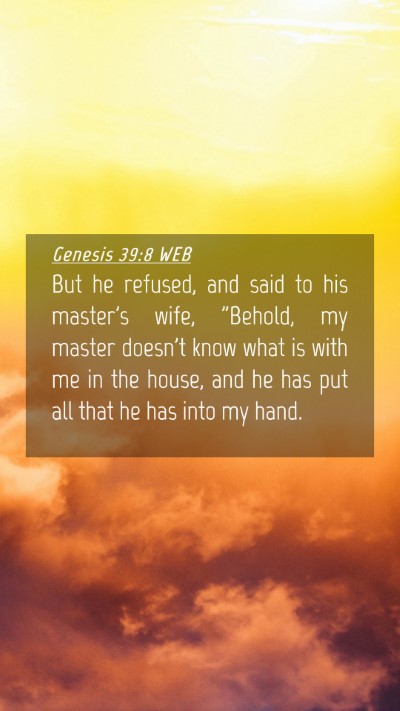 Picture 04 - Genesis 39:8 WEB Mobile Phone Wallpaper - But he refused, and said to his master's wife, - Mobile Bible Verse Wallpaper