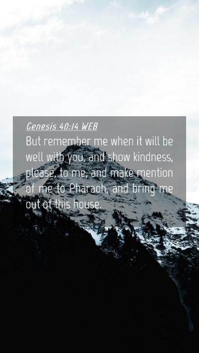 Picture 04 - Genesis 40:14 WEB Mobile Phone Wallpaper - But remember me when it will be well with you, - Mobile Bible Verse Wallpaper