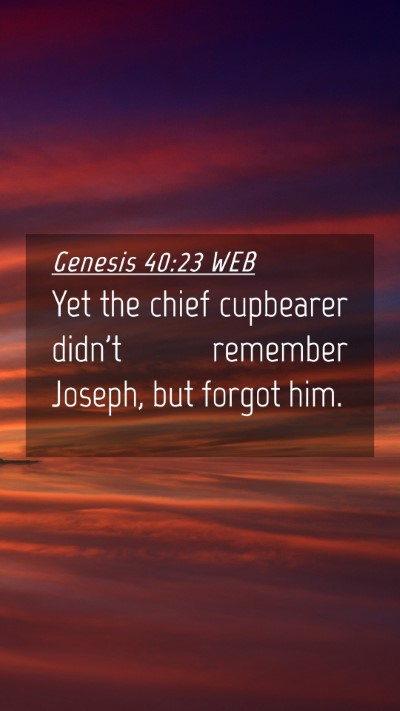 Picture 04 - Genesis 40:23 WEB Mobile Phone Wallpaper - Yet the chief cupbearer didn't remember Joseph, - Mobile Bible Verse Wallpaper