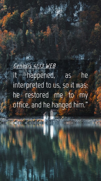 Picture 04 - Genesis 41:13 WEB Mobile Phone Wallpaper - It happened, as he interpreted to us, so it was: - Mobile Bible Verse Wallpaper