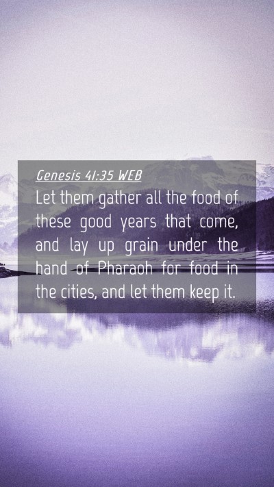 Picture 04 - Genesis 41:35 WEB Mobile Phone Wallpaper - Let them gather all the food of these good years - Mobile Bible Verse Wallpaper