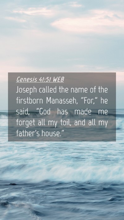 Picture 04 - Genesis 41:51 WEB Mobile Phone Wallpaper - Joseph called the name of the firstborn Manasseh, - Mobile Bible Verse Wallpaper