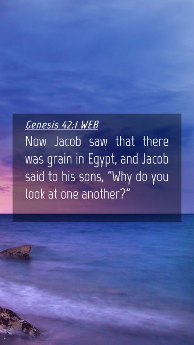 Picture 04 - Genesis 42:1 WEB Mobile Phone Wallpaper - Now Jacob saw that there was grain in Egypt, and - Mobile Bible Verse Wallpaper