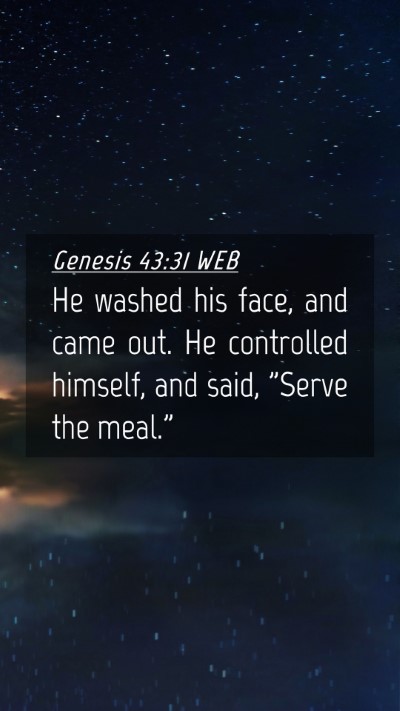 Picture 04 - Genesis 43:31 WEB Mobile Phone Wallpaper - He washed his face, and came out. He controlled - Mobile Bible Verse Wallpaper