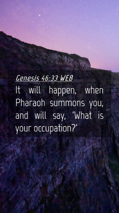 Picture 04 - Genesis 46:33 WEB Mobile Phone Wallpaper - It will happen, when Pharaoh summons you, and - Mobile Bible Verse Wallpaper