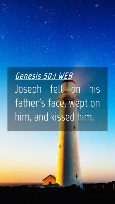 Picture 04 - Genesis 50:1 WEB Mobile Phone Wallpaper - Joseph fell on his father's face, wept on him, - Mobile Bible Verse Wallpaper