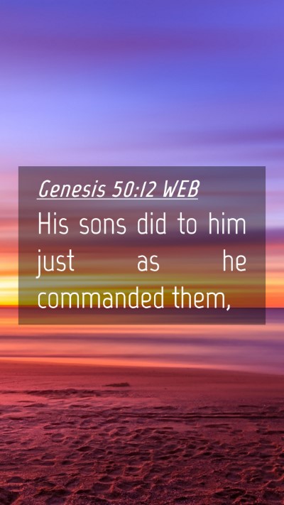 Picture 04 - Genesis 50:12 WEB Mobile Phone Wallpaper - His sons did to him just as he commanded - Mobile Bible Verse Wallpaper