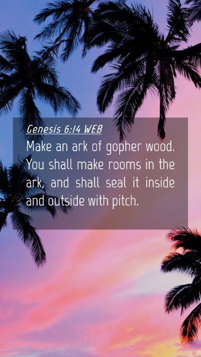 Picture 04 - Genesis 6:14 WEB Mobile Phone Wallpaper - Make an ark of gopher wood. You shall make rooms - Mobile Bible Verse Wallpaper