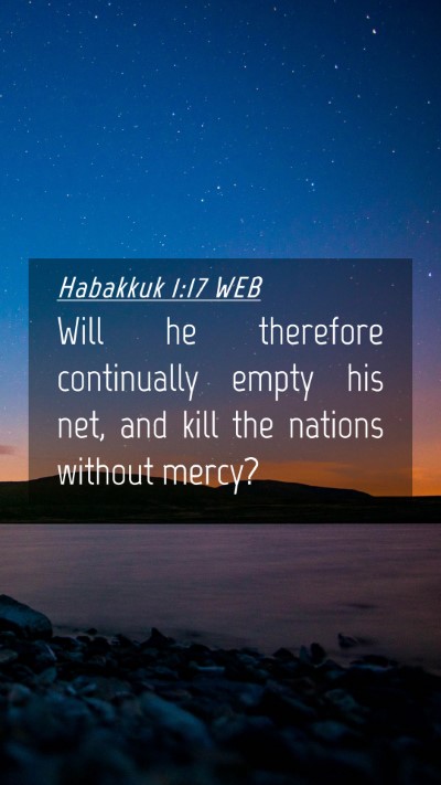Picture 04 - Habakkuk 1:17 WEB Mobile Phone Wallpaper - Will he therefore continually empty his net, and - Mobile Bible Verse Wallpaper