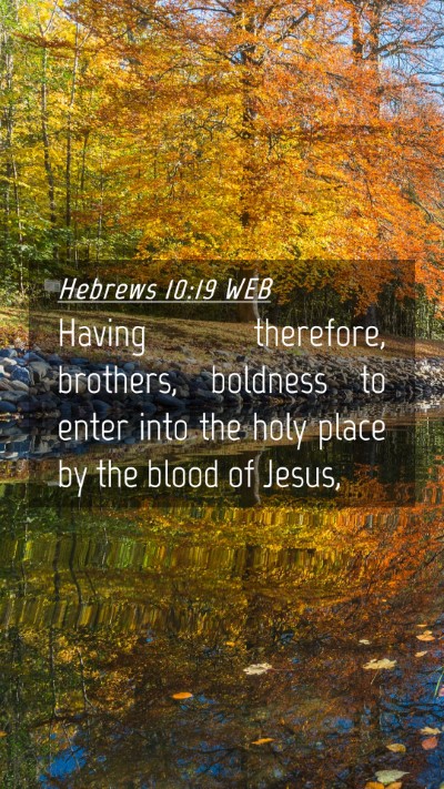 Picture 04 - Hebrews 10:19 WEB Mobile Phone Wallpaper - Having therefore, brothers, boldness to enter - Mobile Bible Verse Wallpaper