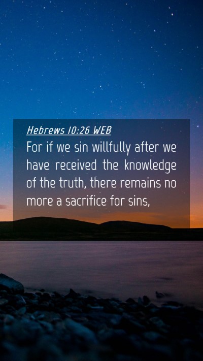 Picture 04 - Hebrews 10:26 WEB Mobile Phone Wallpaper - For if we sin willfully after we have received - Mobile Bible Verse Wallpaper