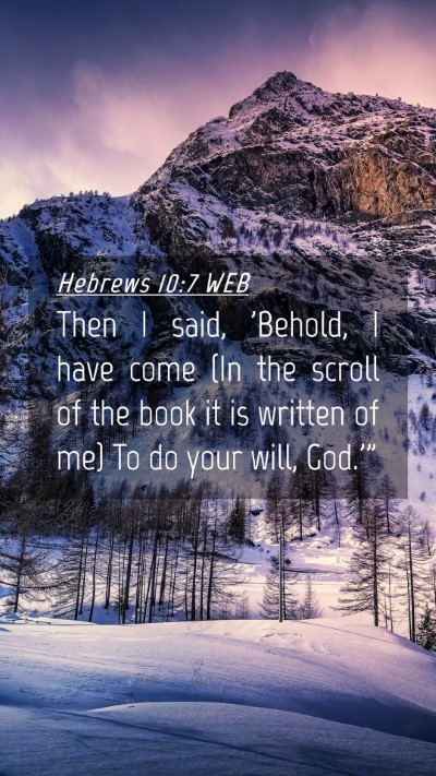 Picture 04 - Hebrews 10:7 WEB Mobile Phone Wallpaper - Then I said, 'Behold, I have come (In the scroll - Mobile Bible Verse Wallpaper