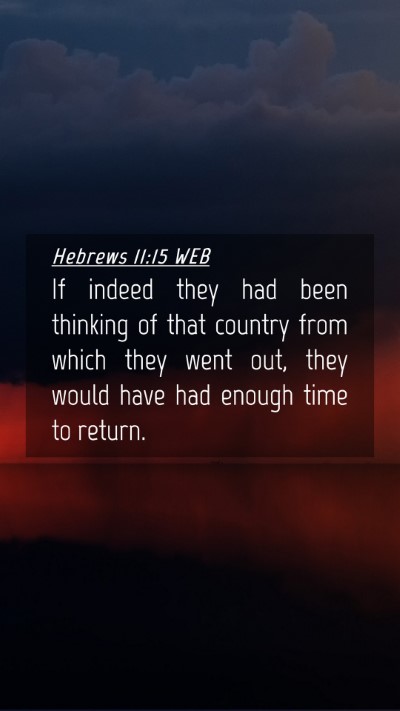Picture 04 - Hebrews 11:15 WEB Mobile Phone Wallpaper - If indeed they had been thinking of that country - Mobile Bible Verse Wallpaper