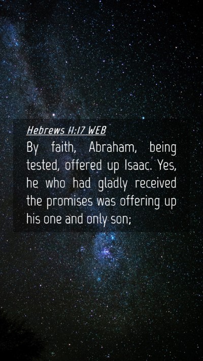 Picture 04 - Hebrews 11:17 WEB Mobile Phone Wallpaper - By faith, Abraham, being tested, offered up - Mobile Bible Verse Wallpaper