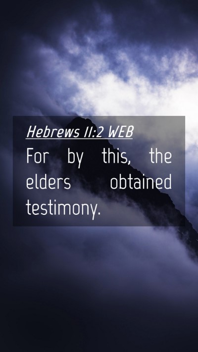 Picture 04 - Hebrews 11:2 WEB Mobile Phone Wallpaper - For by this, the elders obtained - Mobile Bible Verse Wallpaper