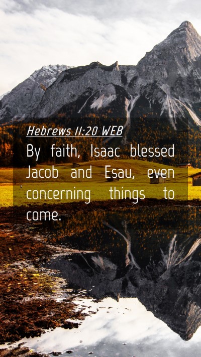 Picture 04 - Hebrews 11:20 WEB Mobile Phone Wallpaper - By faith, Isaac blessed Jacob and Esau, even - Mobile Bible Verse Wallpaper