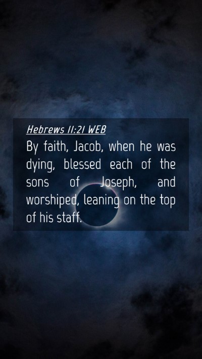 Picture 04 - Hebrews 11:21 WEB Mobile Phone Wallpaper - By faith, Jacob, when he was dying, blessed each - Mobile Bible Verse Wallpaper