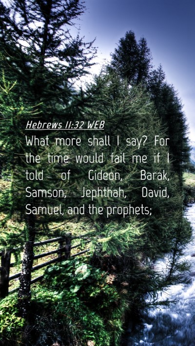 Picture 04 - Hebrews 11:32 WEB Mobile Phone Wallpaper - What more shall I say? For the time would fail me - Mobile Bible Verse Wallpaper