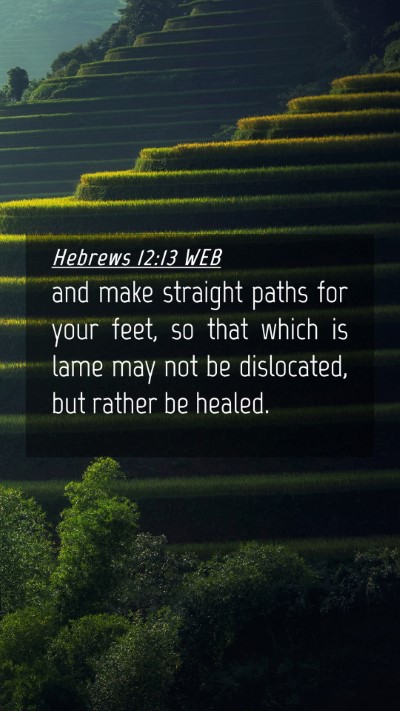 Picture 04 - Hebrews 12:13 WEB Mobile Phone Wallpaper - and make straight paths for your feet, so that - Mobile Bible Verse Wallpaper