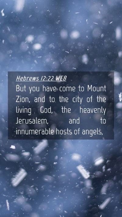 Picture 04 - Hebrews 12:22 WEB Mobile Phone Wallpaper - But you have come to Mount Zion, and to the city - Mobile Bible Verse Wallpaper