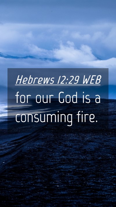 Picture 04 - Hebrews 12:29 WEB Mobile Phone Wallpaper - for our God is a consuming - Mobile Bible Verse Wallpaper