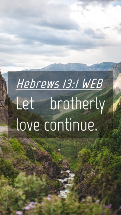 Picture 04 - Hebrews 13:1 WEB Mobile Phone Wallpaper - Let brotherly love - Mobile Bible Verse Wallpaper