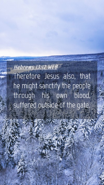 Picture 04 - Hebrews 13:12 WEB Mobile Phone Wallpaper - Therefore Jesus also, that he might sanctify the - Mobile Bible Verse Wallpaper