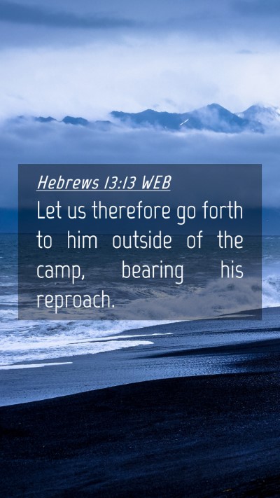 Picture 04 - Hebrews 13:13 WEB Mobile Phone Wallpaper - Let us therefore go forth to him outside of the - Mobile Bible Verse Wallpaper