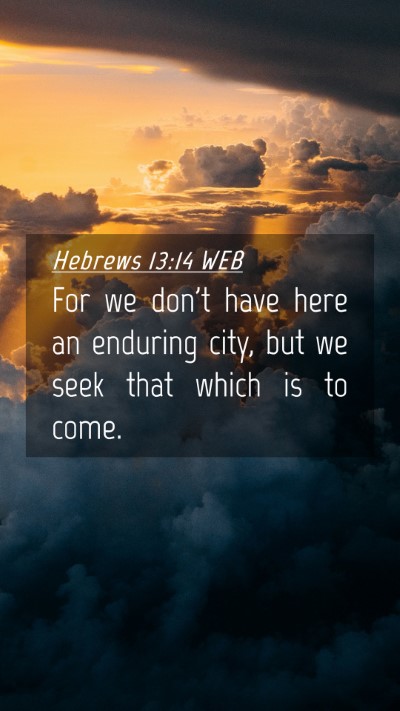 Picture 04 - Hebrews 13:14 WEB Mobile Phone Wallpaper - For we don't have here an enduring city, but we - Mobile Bible Verse Wallpaper