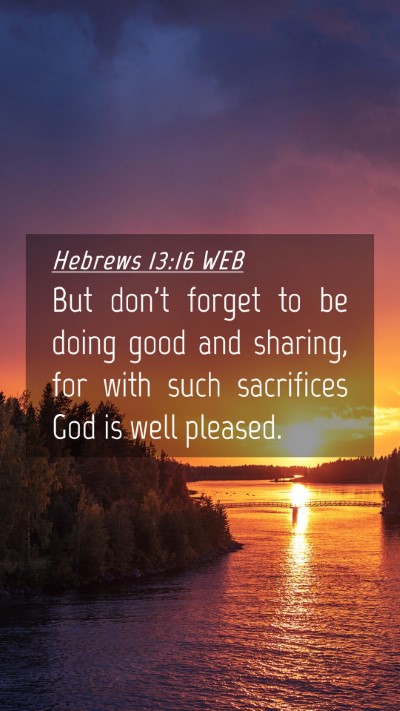 Picture 04 - Hebrews 13:16 WEB Mobile Phone Wallpaper - But don't forget to be doing good and sharing, - Mobile Bible Verse Wallpaper