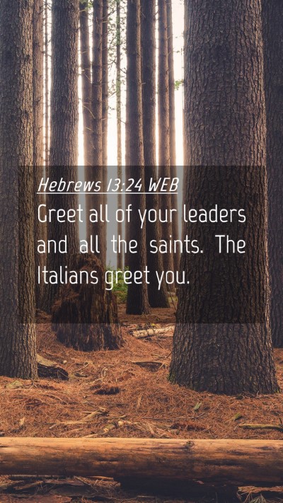 Picture 04 - Hebrews 13:24 WEB Mobile Phone Wallpaper - Greet all of your leaders and all the saints. The - Mobile Bible Verse Wallpaper