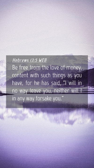 Picture 04 - Hebrews 13:5 WEB Mobile Phone Wallpaper - Be free from the love of money, content with such - Mobile Bible Verse Wallpaper
