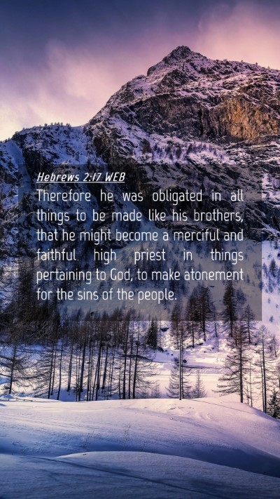 Picture 04 - Hebrews 2:17 WEB Mobile Phone Wallpaper - Therefore he was obligated in all things to be - Mobile Bible Verse Wallpaper