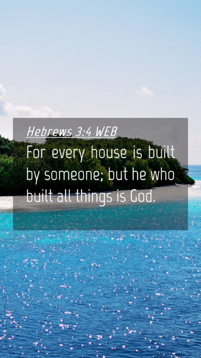 Picture 04 - Hebrews 3:4 WEB Mobile Phone Wallpaper - For every house is built by someone; but he who - Mobile Bible Verse Wallpaper