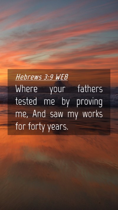 Picture 04 - Hebrews 3:9 WEB Mobile Phone Wallpaper - Where your fathers tested me by proving me, And - Mobile Bible Verse Wallpaper