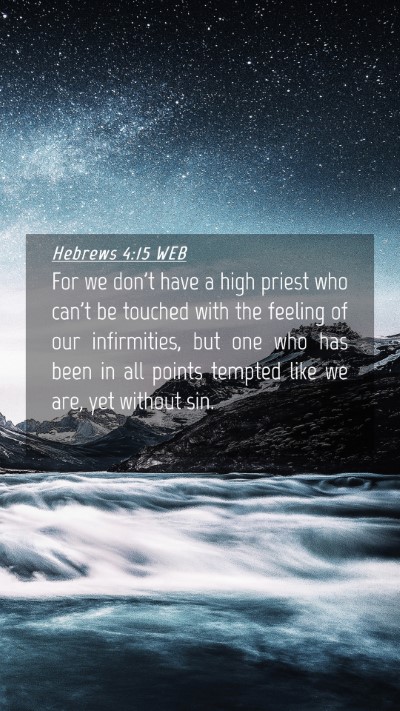 Picture 04 - Hebrews 4:15 WEB Mobile Phone Wallpaper - For we don't have a high priest who can't be - Mobile Bible Verse Wallpaper