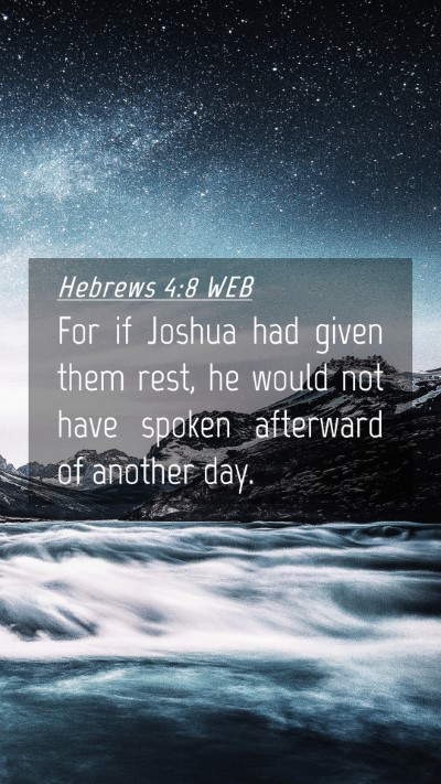 Picture 04 - Hebrews 4:8 WEB Mobile Phone Wallpaper - For if Joshua had given them rest, he would not - Mobile Bible Verse Wallpaper