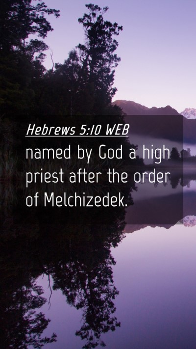 Picture 04 - Hebrews 5:10 WEB Mobile Phone Wallpaper - named by God a high priest after the order of - Mobile Bible Verse Wallpaper