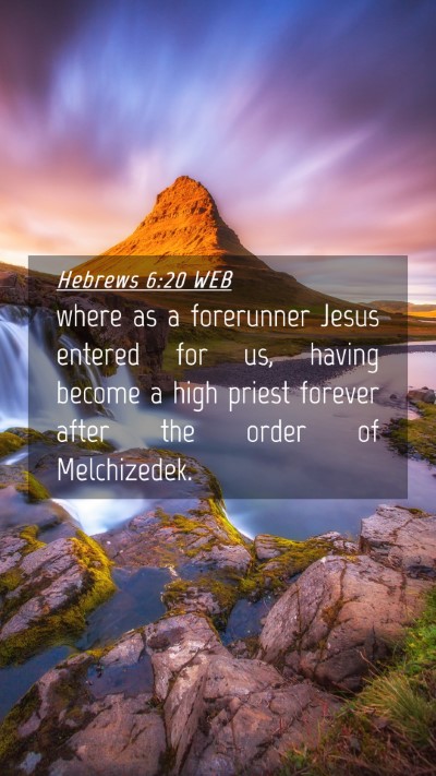 Picture 04 - Hebrews 6:20 WEB Mobile Phone Wallpaper - where as a forerunner Jesus entered for us, - Mobile Bible Verse Wallpaper