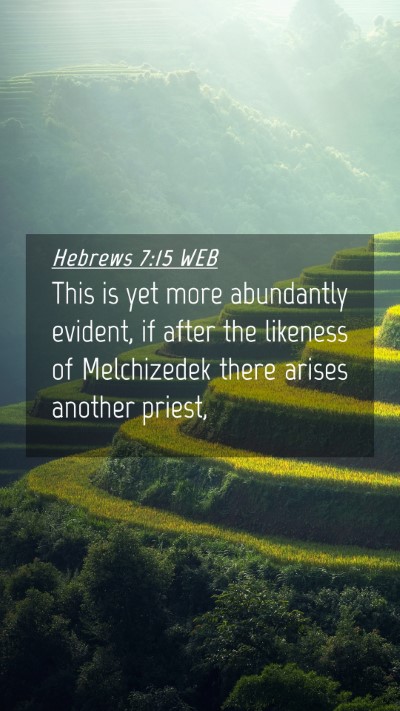 Picture 04 - Hebrews 7:15 WEB Mobile Phone Wallpaper - This is yet more abundantly evident, if after the - Mobile Bible Verse Wallpaper