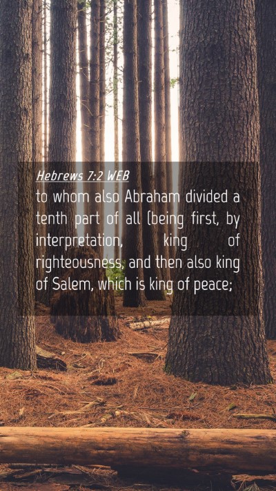 Picture 04 - Hebrews 7:2 WEB Mobile Phone Wallpaper - to whom also Abraham divided a tenth part of all - Mobile Bible Verse Wallpaper
