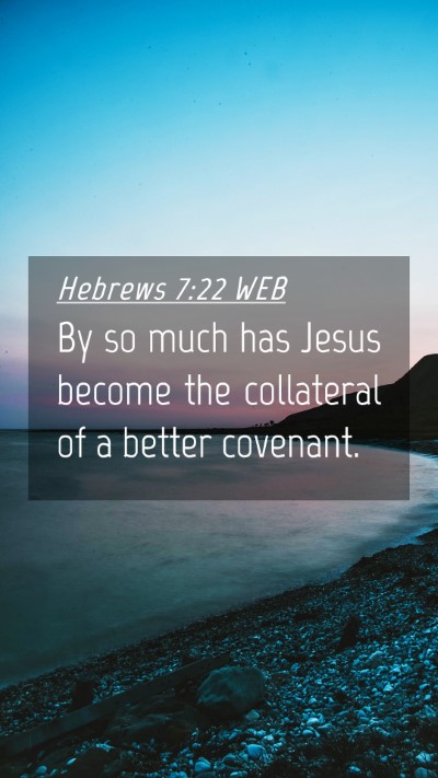 Picture 04 - Hebrews 7:22 WEB Mobile Phone Wallpaper - By so much has Jesus become the collateral of a - Mobile Bible Verse Wallpaper