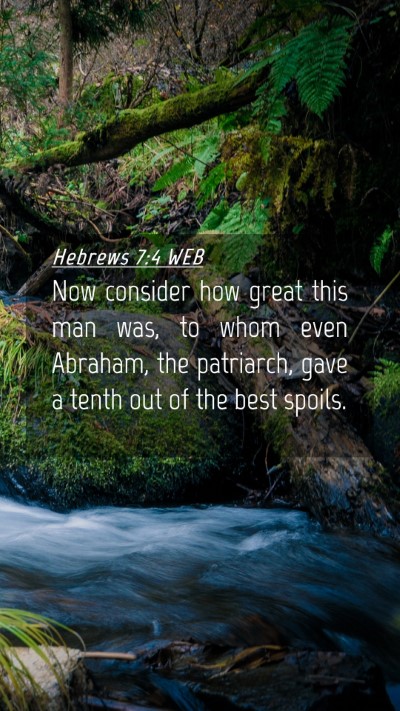 Picture 04 - Hebrews 7:4 WEB Mobile Phone Wallpaper - Now consider how great this man was, to whom even - Mobile Bible Verse Wallpaper