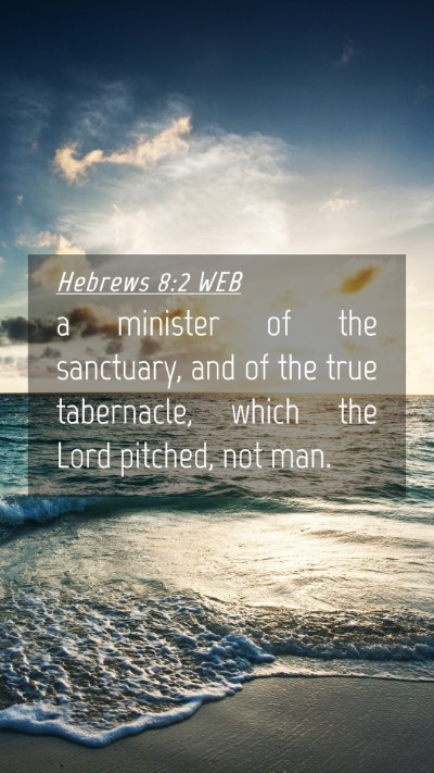 Picture 04 - Hebrews 8:2 WEB Mobile Phone Wallpaper - a minister of the sanctuary, and of the true - Mobile Bible Verse Wallpaper