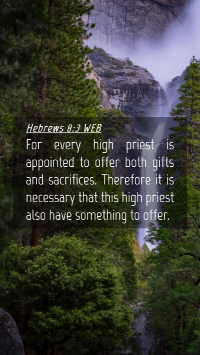 Picture 04 - Hebrews 8:3 WEB Mobile Phone Wallpaper - For every high priest is appointed to offer both - Mobile Bible Verse Wallpaper