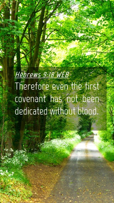 Picture 04 - Hebrews 9:18 WEB Mobile Phone Wallpaper - Therefore even the first covenant has not been - Mobile Bible Verse Wallpaper