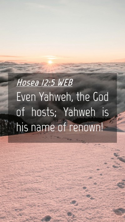 Picture 04 - Hosea 12:5 WEB Mobile Phone Wallpaper - Even Yahweh, the God of hosts; Yahweh is his name - Mobile Bible Verse Wallpaper