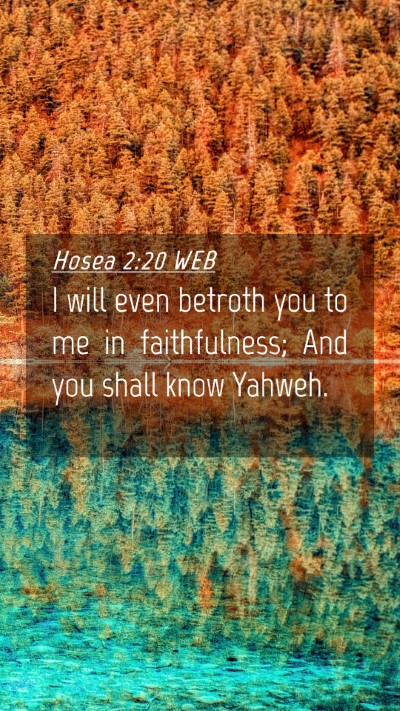 Picture 04 - Hosea 2:20 WEB Mobile Phone Wallpaper - I will even betroth you to me in faithfulness; - Mobile Bible Verse Wallpaper