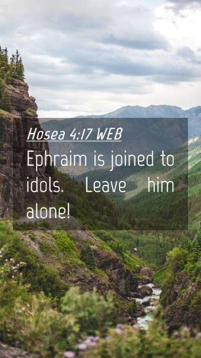 Picture 04 - Hosea 4:17 WEB Mobile Phone Wallpaper - Ephraim is joined to idols. Leave him - Mobile Bible Verse Wallpaper